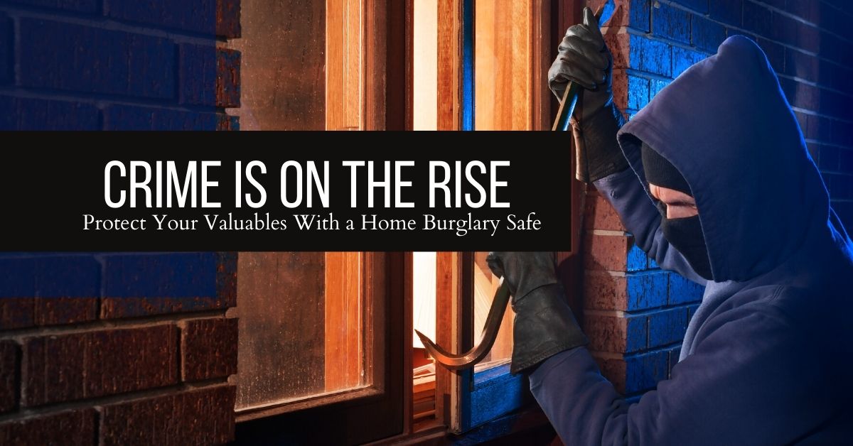 Crime Is On the Rise: Protect Your Valuables With a Home Burglary Safe