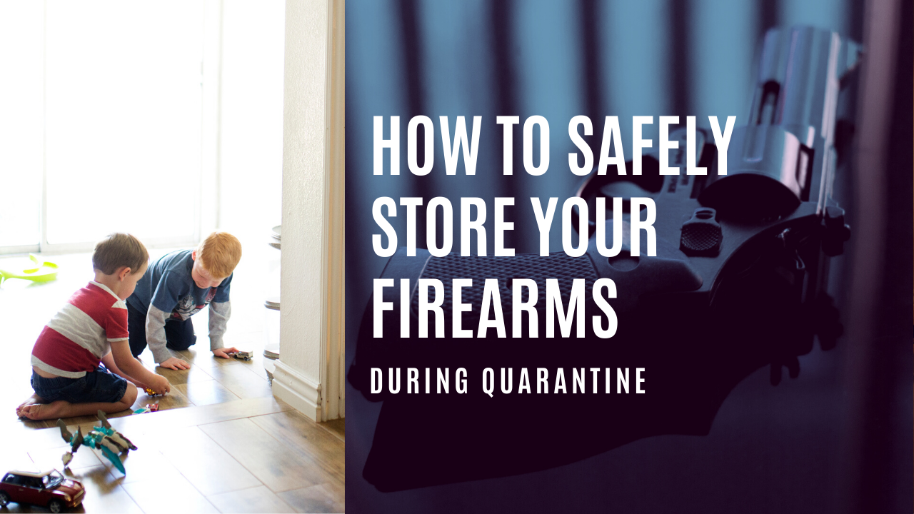 How to Safely Store Your Firearms During Quarantine